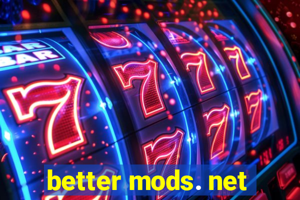 better mods. net